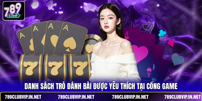 Danh sách trò đánh bài được yêu thích tại cổng game