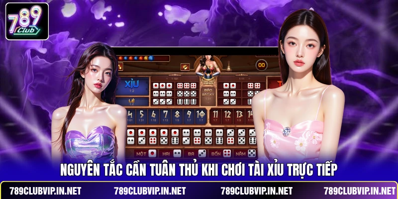 Nguyên tắc cần tuân thủ khi chơi Tài Xỉu trực tiếp